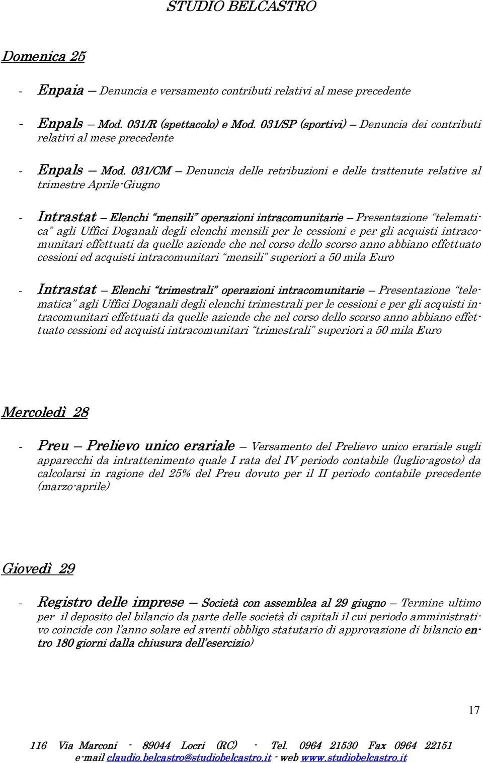 031/CM Denuncia delle retribuzioni e delle trattenute relative al trimestre Aprile-Giugno - Intrastat Elenchi Elenchi mensili operazioni intracomunitarie Presentazione telematica agli Uffici Doganali