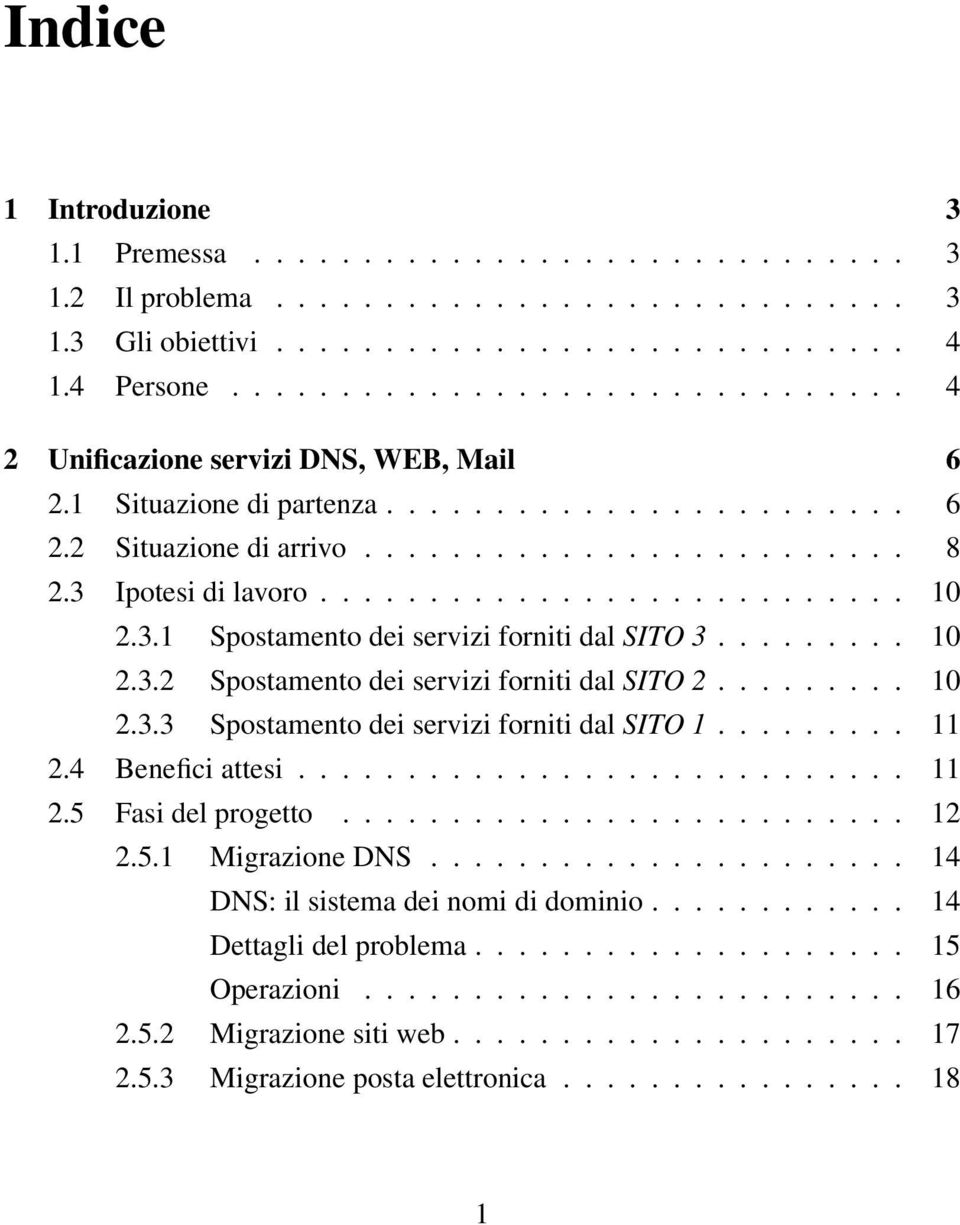 .......................... 10 2.3.1 Spostamento dei servizi forniti dal SITO 3......... 10 2.3.2 Spostamento dei servizi forniti dal SITO 2......... 10 2.3.3 Spostamento dei servizi forniti dal SITO 1.