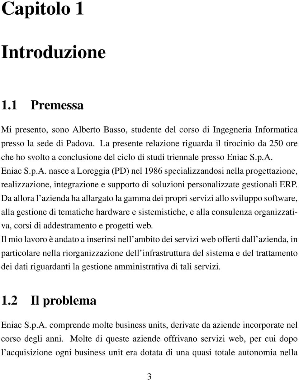 Eniac S.p.A. nasce a Loreggia (PD) nel 1986 specializzandosi nella progettazione, realizzazione, integrazione e supporto di soluzioni personalizzate gestionali ERP.