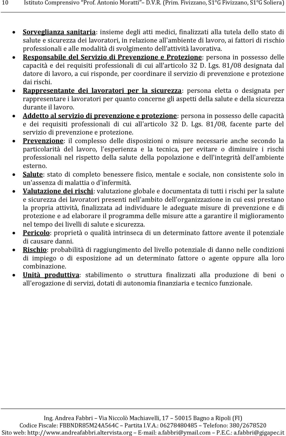 lavoro, ai fattori di rischio professionali e alle modalità di svolgimento dell'attività lavorativa.