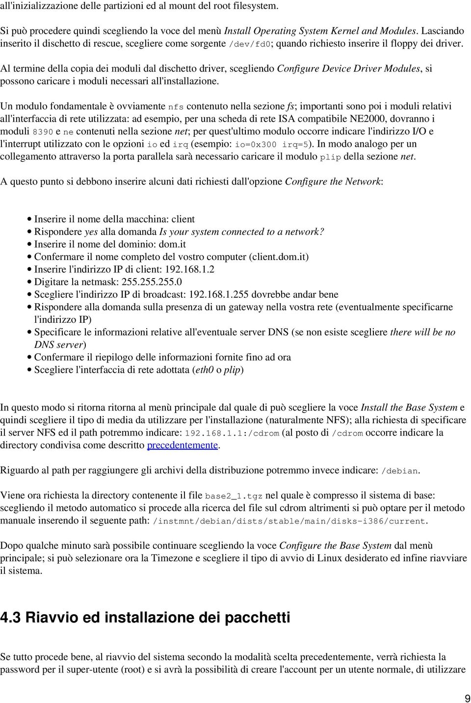 Al termine della copia dei moduli dal dischetto driver, scegliendo Configure Device Driver Modules, si possono caricare i moduli necessari all'installazione.