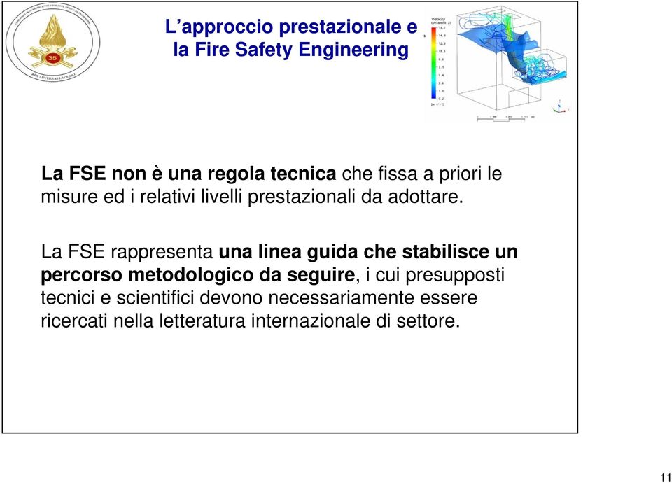 La FSE rappresenta una linea guida che stabilisce un percorso metodologico da seguire, i cui