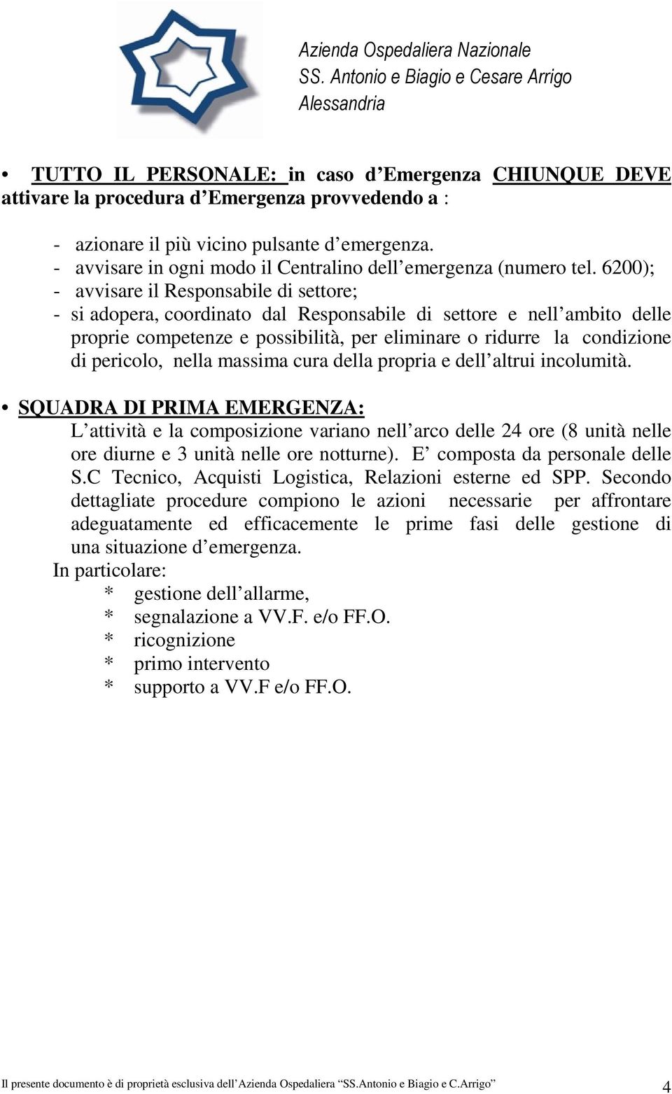 6200); - avvisare il Responsabile di settore; - si adopera, coordinato dal Responsabile di settore e nell ambito delle proprie competenze e possibilità, per eliminare o ridurre la condizione di