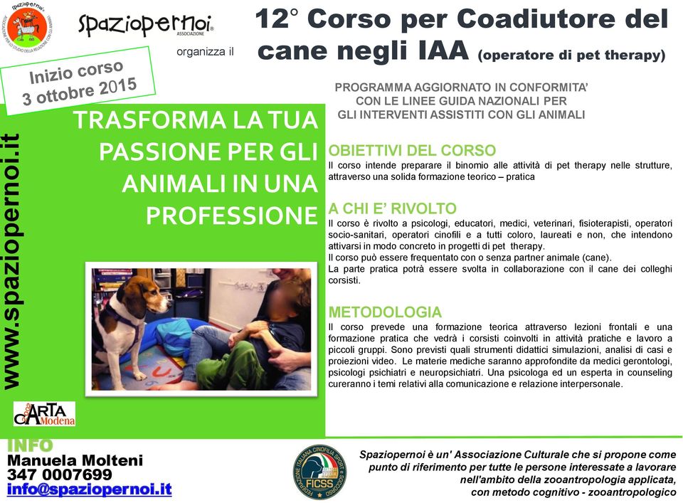 GUIDA NAZIONALI PER GLI INTERVENTI ASSISTITI CON GLI ANIMALI OBIETTIVI DEL CORSO Il corso intende preparare il binomio alle attività di pet therapy nelle strutture, attraverso una solida formazione