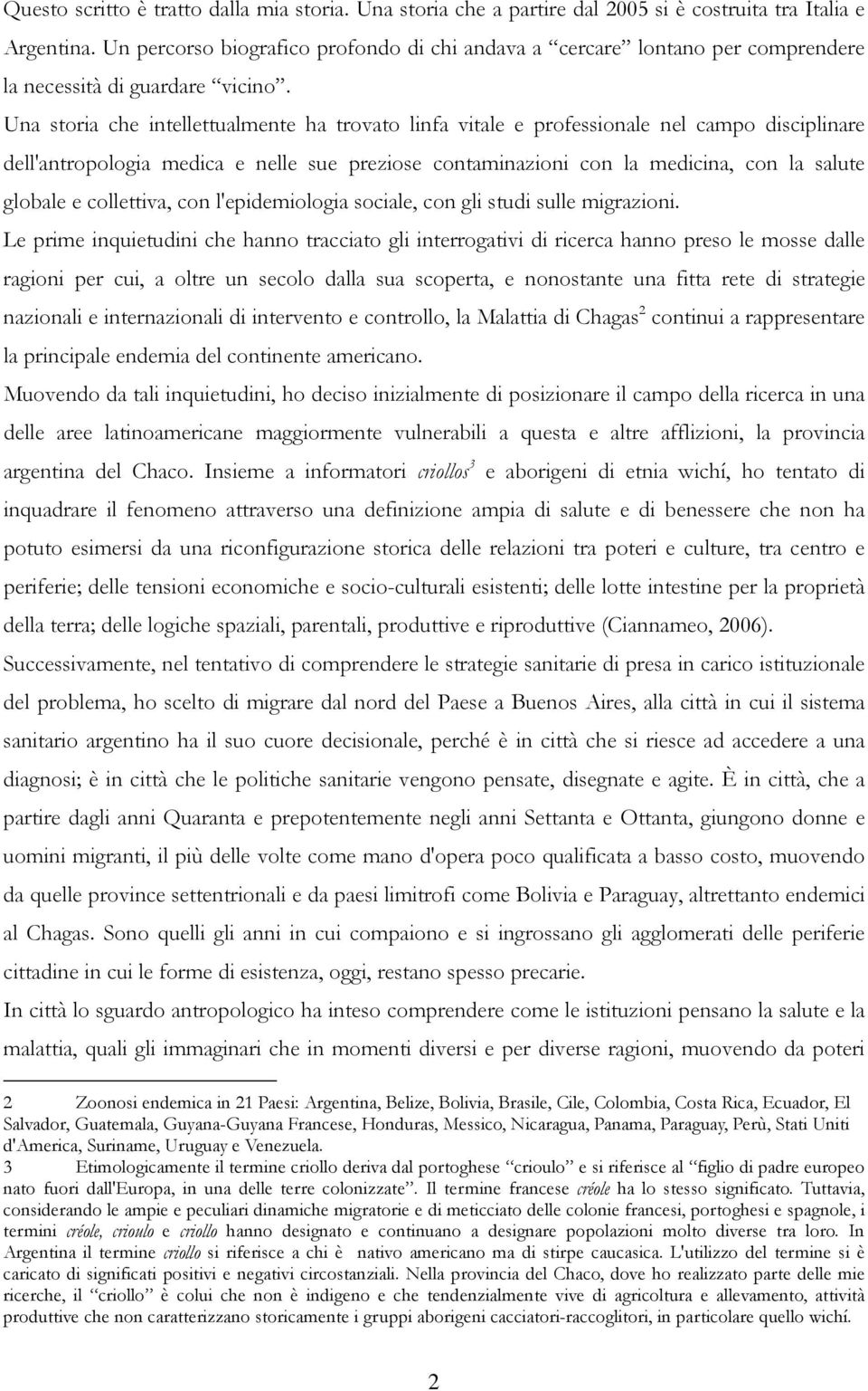 Una storia che intellettualmente ha trovato linfa vitale e professionale nel campo disciplinare dell'antropologia medica e nelle sue preziose contaminazioni con la medicina, con la salute globale e