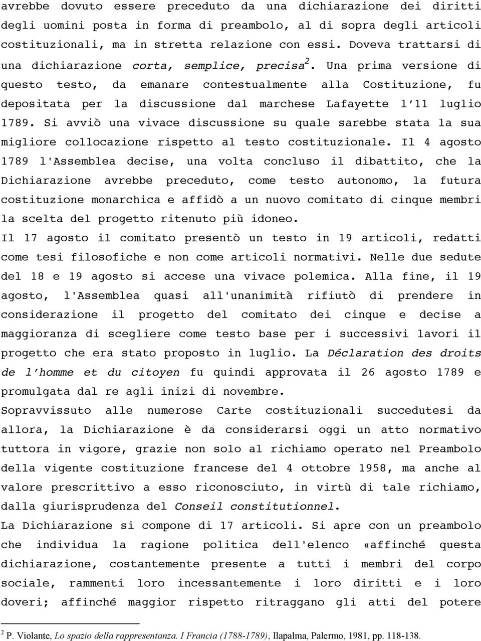 Una prima versione di questo testo, da emanare contestualmente alla Costituzione, fu depositata per la discussione dal marchese Lafayette l 11 luglio 1789.