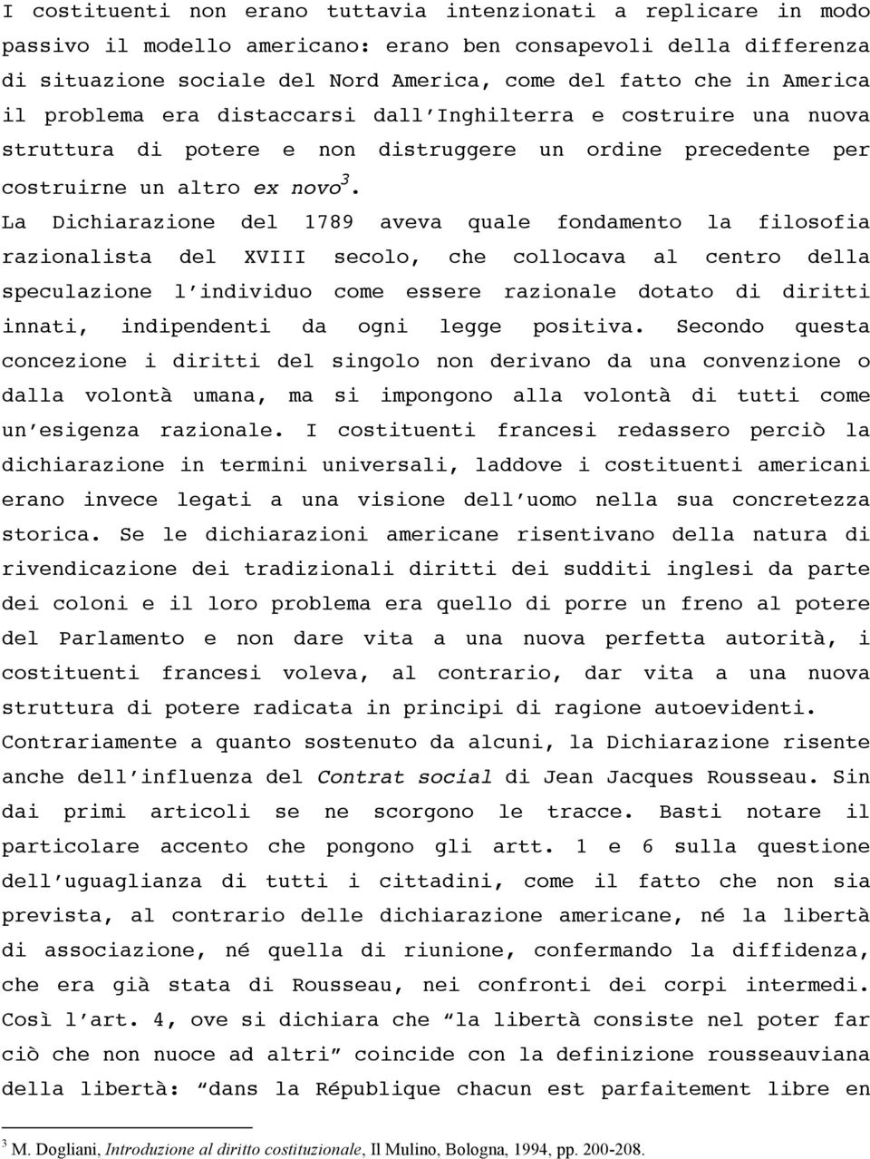 La Dichiarazione del 1789 aveva quale fondamento la filosofia razionalista del XVIII secolo, che collocava al centro della speculazione l individuo come essere razionale dotato di diritti innati,