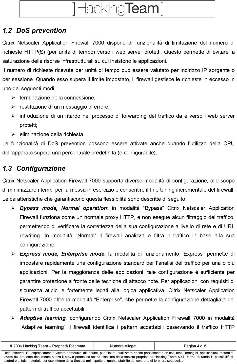 Il numero di richieste ricevute per unità di tempo può essere valutato per indirizzo IP sorgente o per sessione.