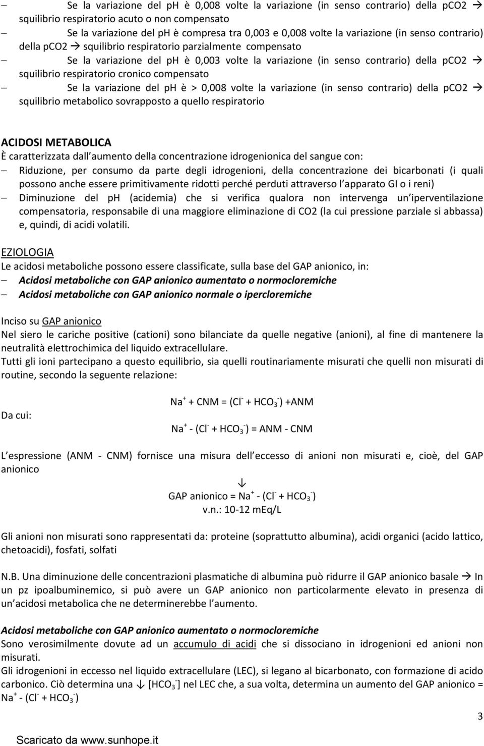 cronico compensato Se la variazione del ph è > 0,008 volte la variazione (in senso contrario) della pco2 squilibrio metabolico sovrapposto a quello respiratorio ACIDOSI METABOLICA È caratterizzata