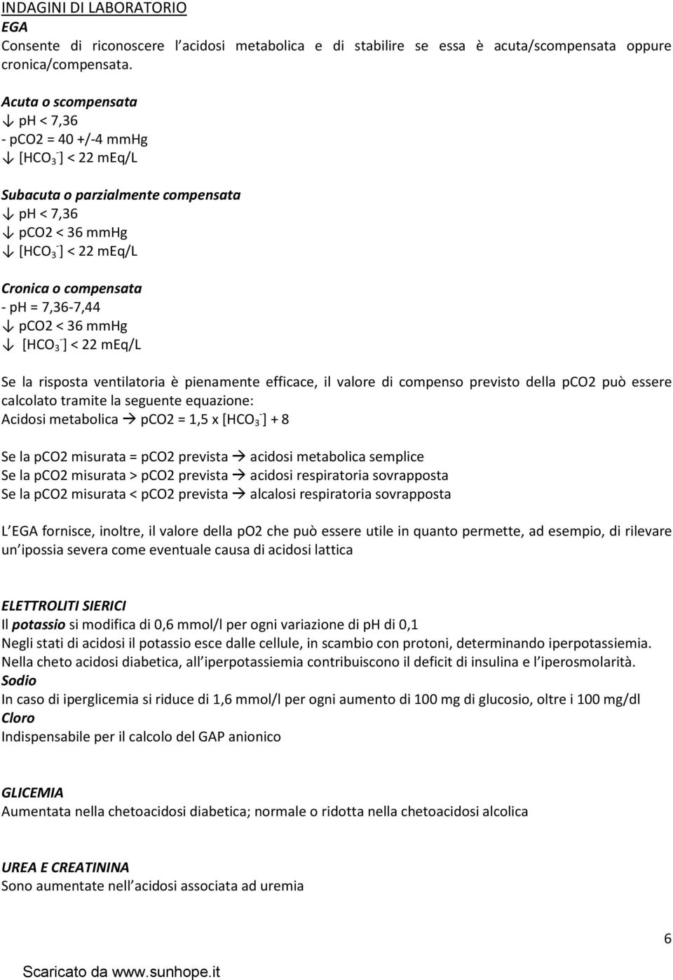 < 36 mmhg [HCO 3 - ] < 22 meq/l Se la risposta ventilatoria è pienamente efficace, il valore di compenso previsto della pco2 può essere calcolato tramite la seguente equazione: Acidosi metabolica