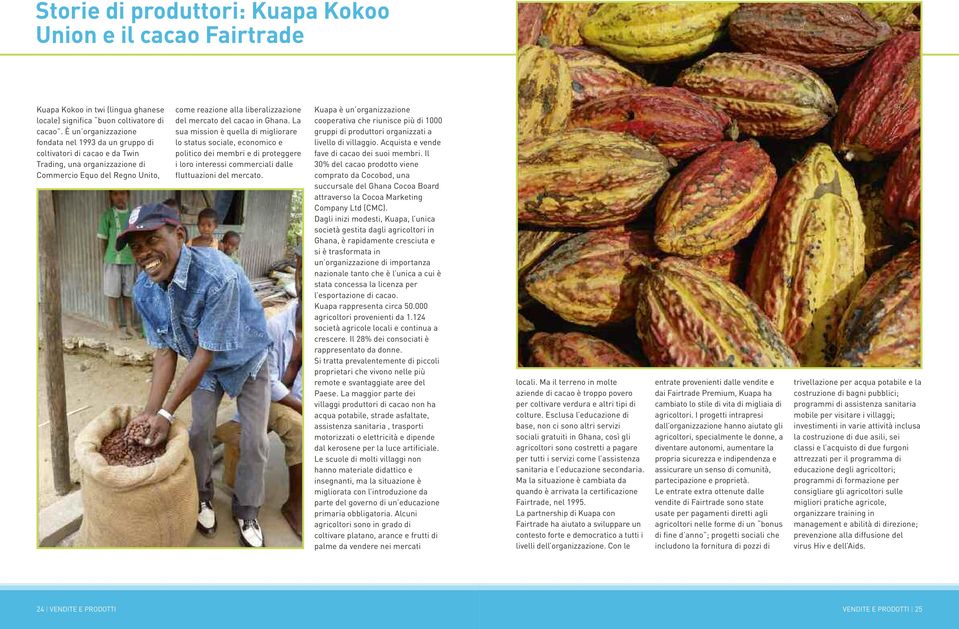 cacao in Ghana. La sua mission è quella di migliorare lo status sociale, economico e politico dei membri e di proteggere i loro interessi commerciali dalle fluttuazioni del mercato.