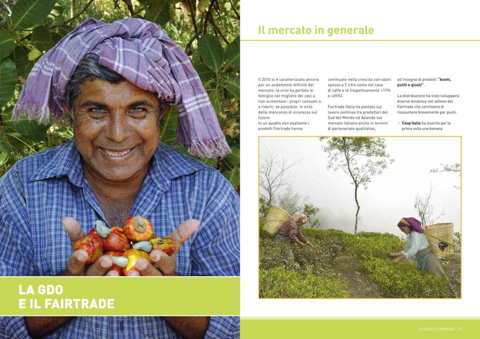 In un quadro non esaltante i prodotti Fairtrade hanno continuato nella crescita con valori spesso a 2 cifre come nel caso di caffè e tè (rispettivamente +17% e +65%).