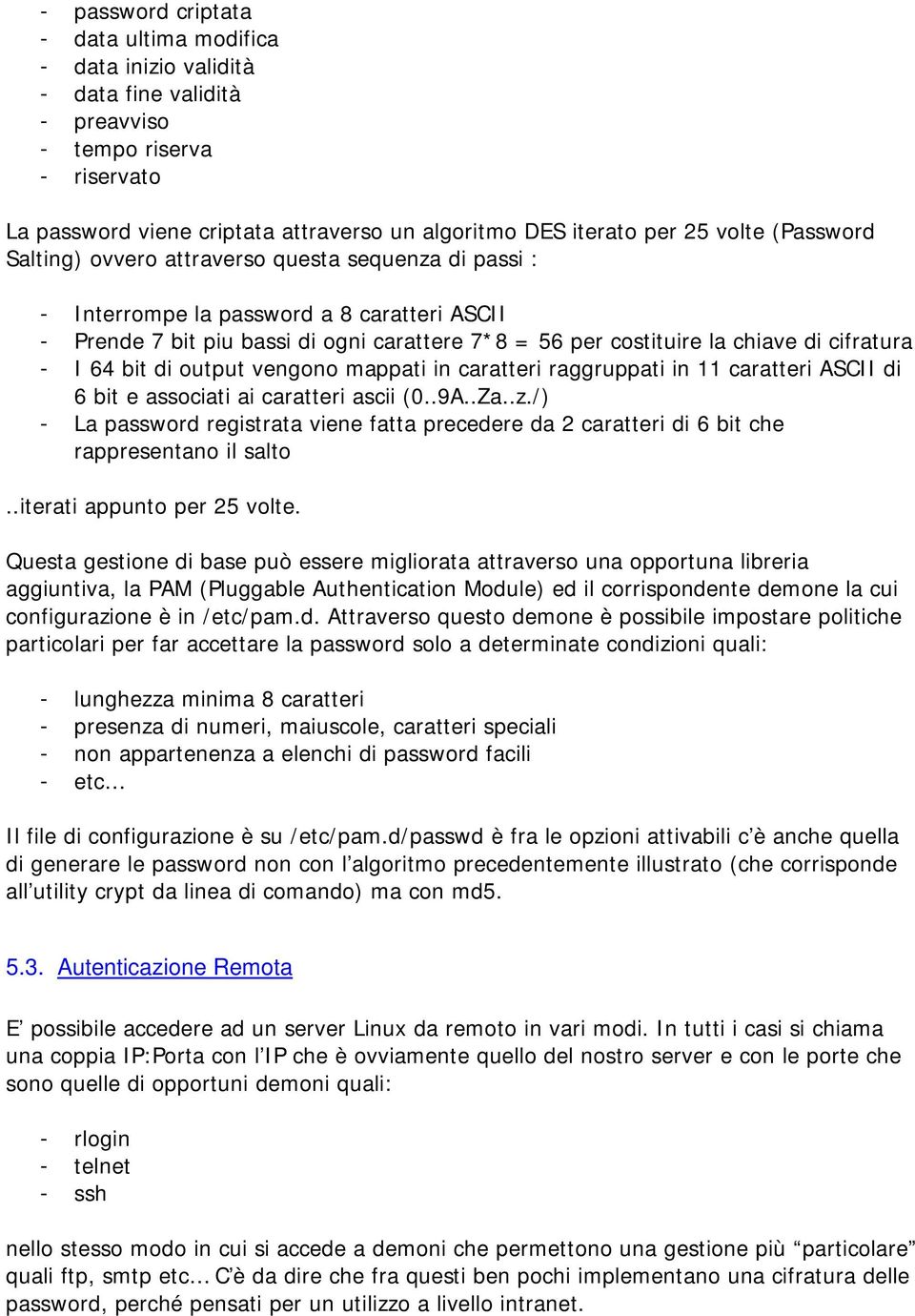 cifratura - I 64 bit di output vengono mappati in caratteri raggruppati in 11 caratteri ASCII di 6 bit e associati ai caratteri ascii (0..9A..Za..z.