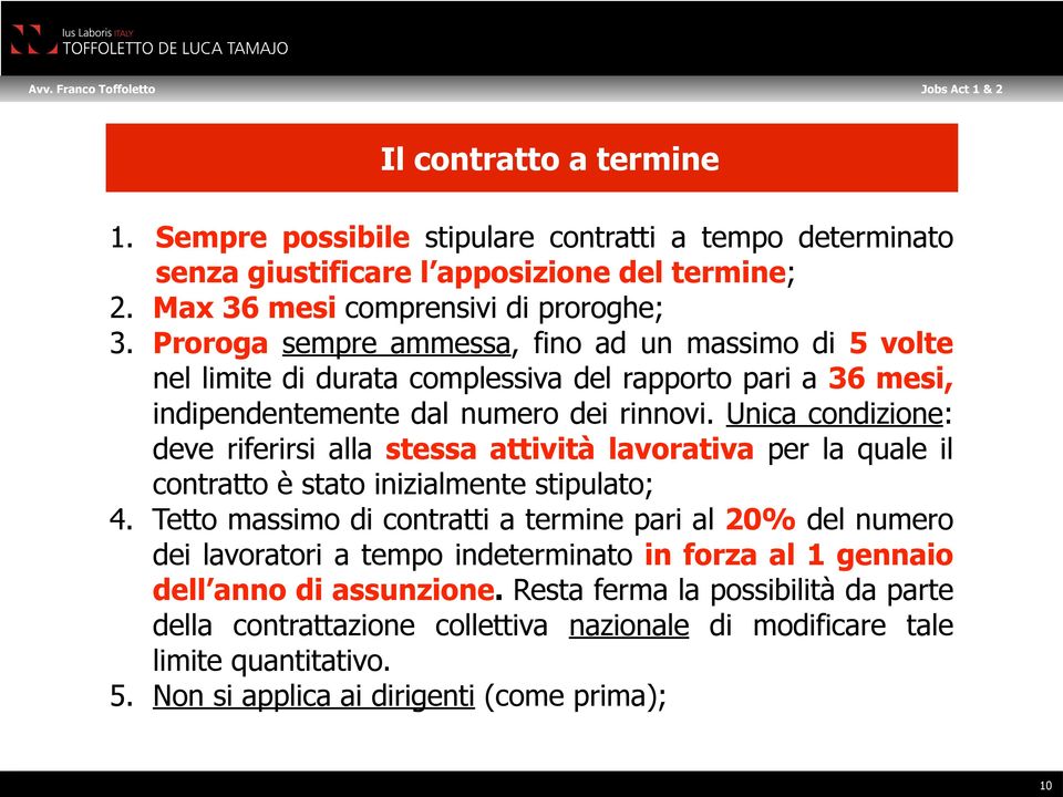 Unica condizione: deve riferirsi alla stessa attività lavorativa per la quale il contratto è stato inizialmente stipulato; 4.