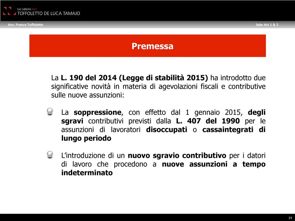 sulle nuove assunzioni: La soppressione, con effetto dal 1 gennaio 2015, degli sgravi contributivi previsti dalla L.