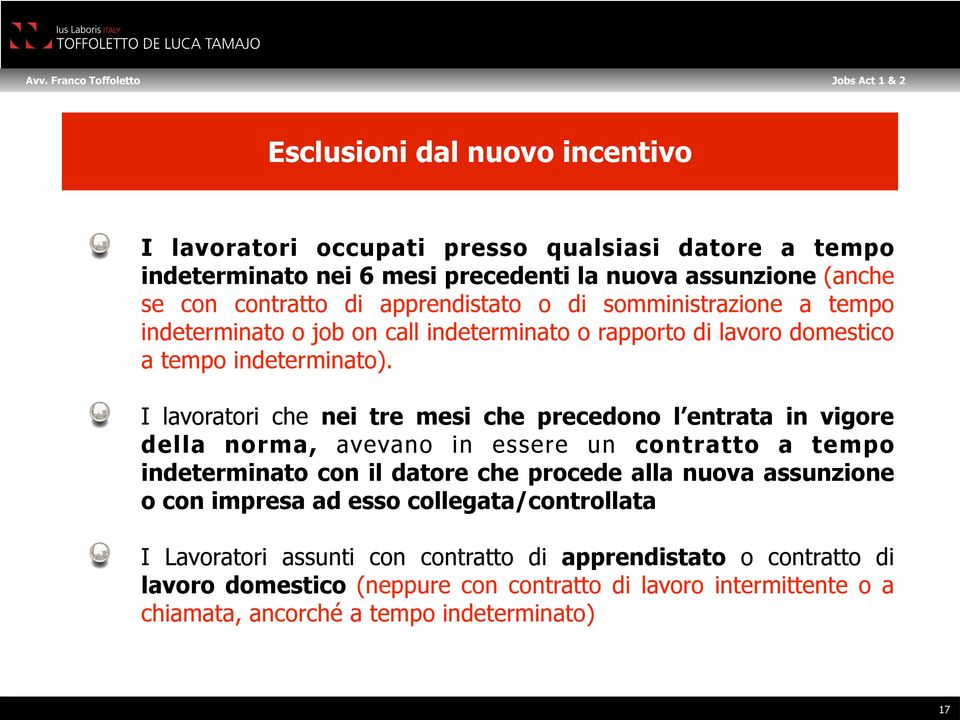 I lavoratori che nei tre mesi che precedono l entrata in vigore della norma, avevano in essere un contratto a tempo indeterminato con il datore che procede alla nuova assunzione o con