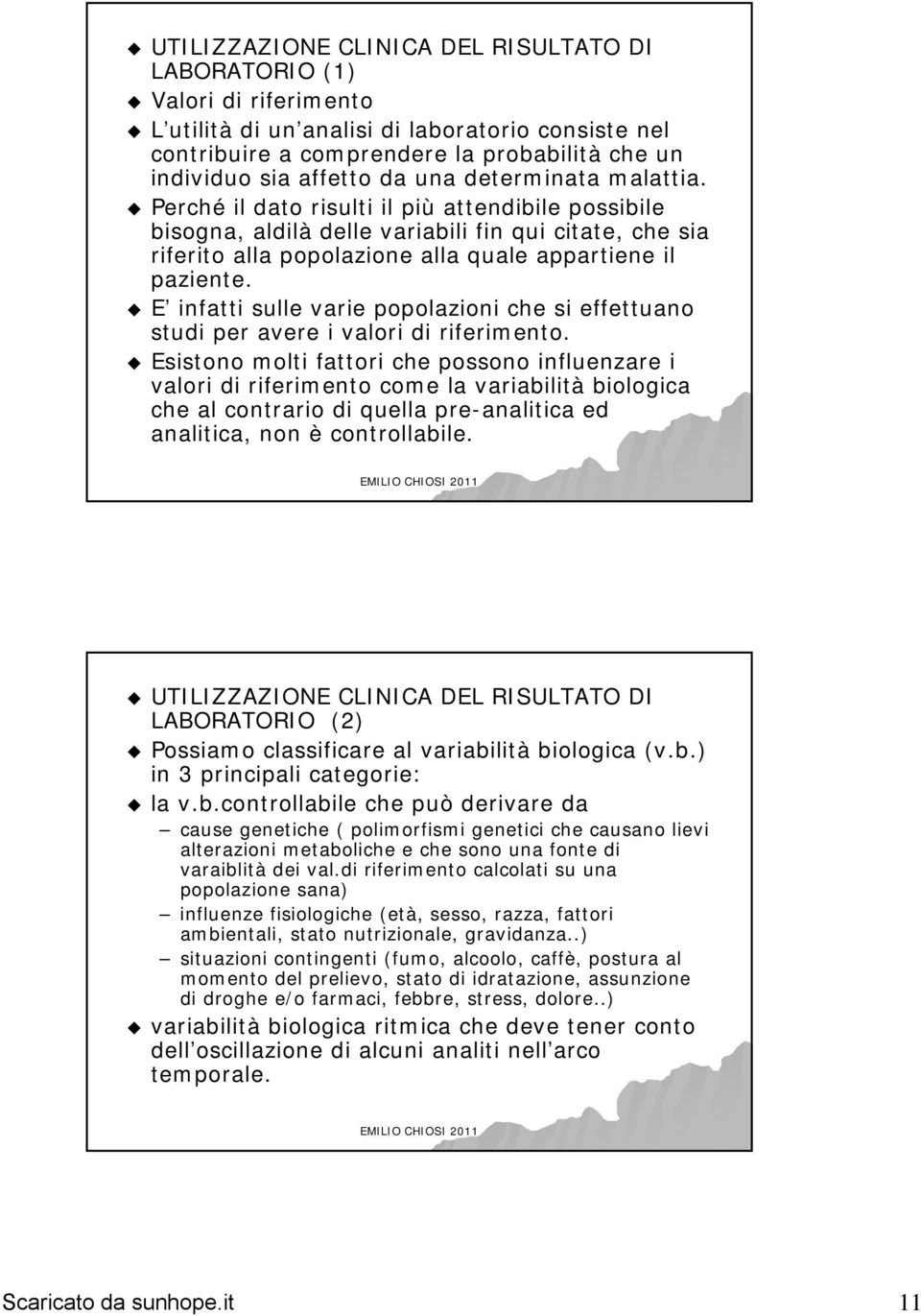 E infatti sulle varie popolazioni che si effettuano studi per avere i valori di riferimento.