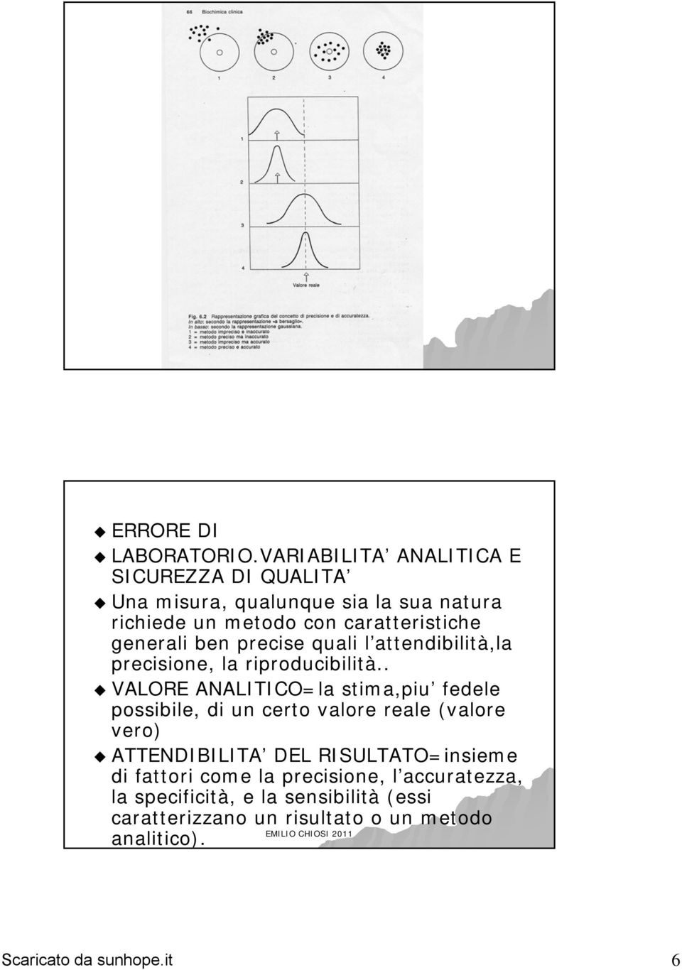 caratteristiche generali ben precise quali l attendibilità,la precisione, la riproducibilità.