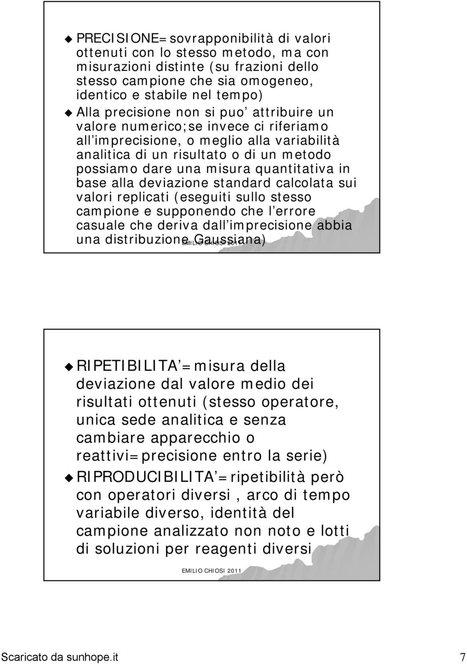 deviazione standard calcolata sui valori replicati (eseguiti sullo stesso campione e supponendo che l errore casuale che deriva dall imprecisione abbia una distribuzione EMILIO Gaussiana) CHIOSI 2011