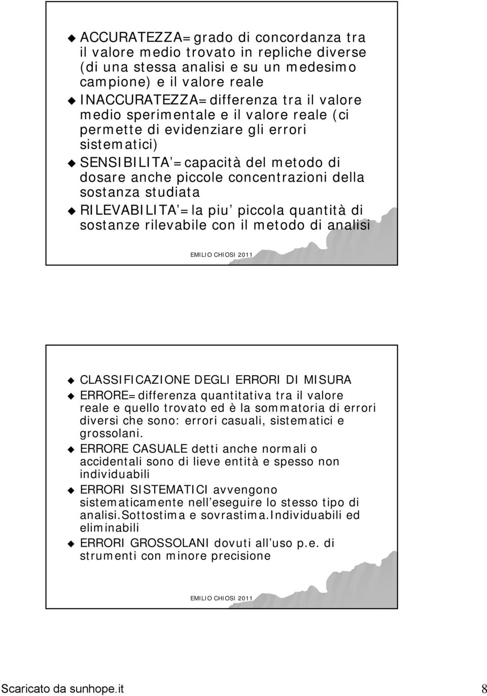 piccola quantità di sostanze rilevabile con il metodo di analisi CLASSIFICAZIONE DEGLI ERRORI DI MISURA ERRORE=differenza quantitativa tra il valore reale e quello trovato ed è la sommatoria di