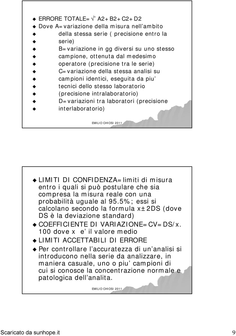 (precisione interlaboratorio) LIMITI DI CONFIDENZA=limiti di misura entro i quali si può postulare che sia compresa la misura reale con una probabilità uguale al 95.