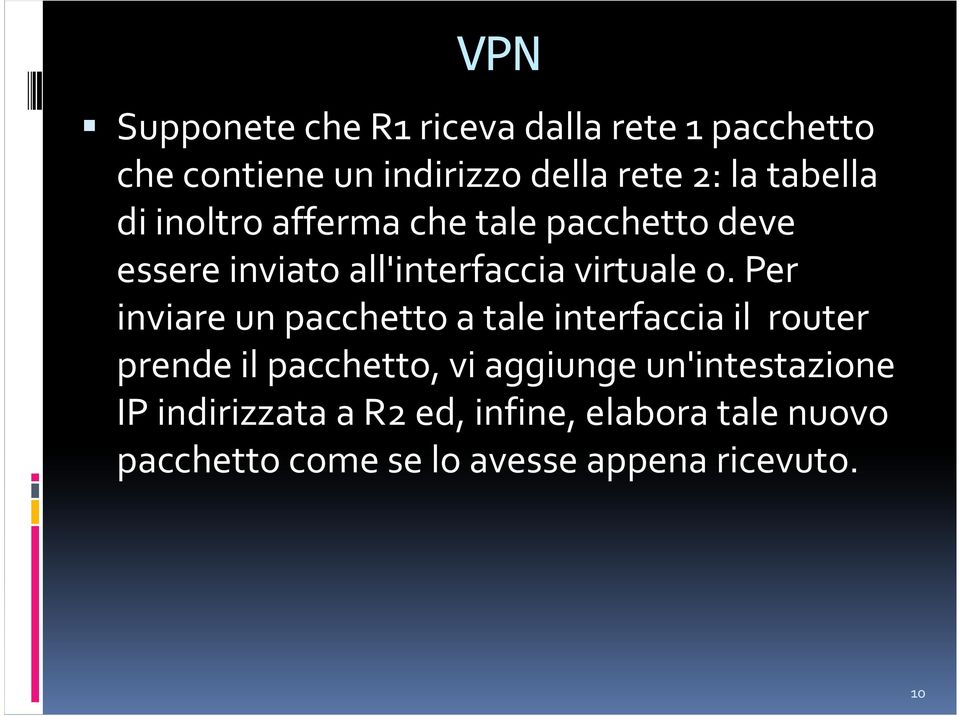 Per inviare un pacchetto a tale interfaccia il router prende il pacchetto, vi aggiunge