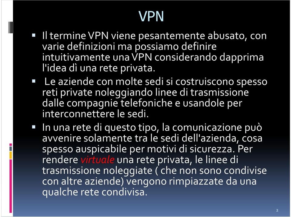 sedi. In una rete di questo tipo, la comunicazione può avvenire solamente tra le sedi dell'azienda, cosa spesso auspicabile per motivi di sicurezza.