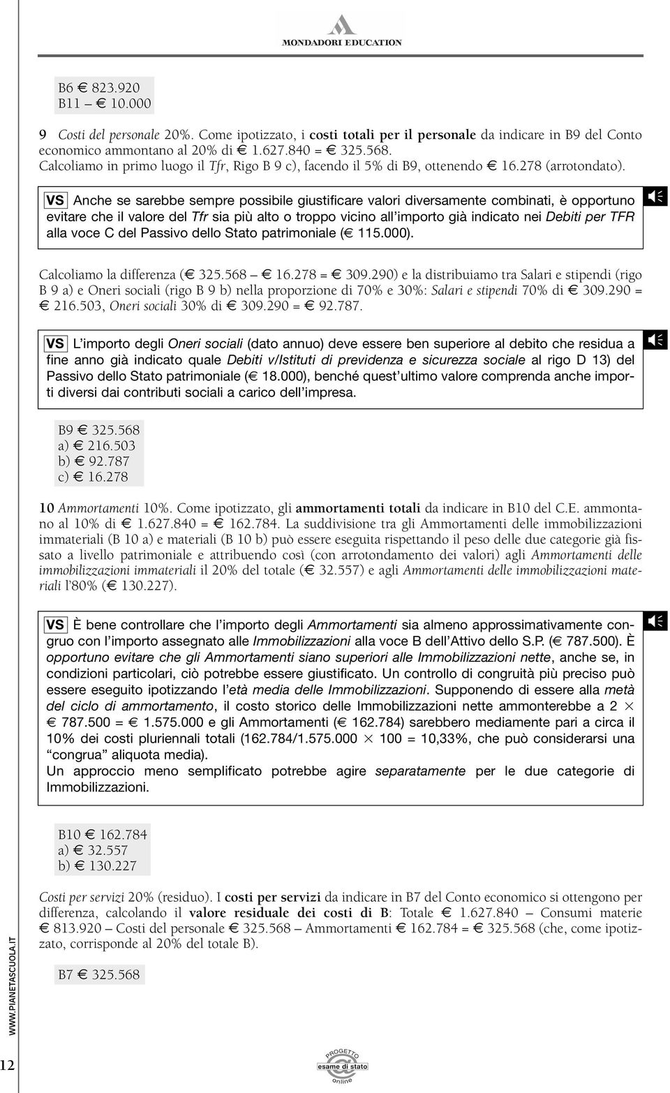 VS Anche se sarebbe sempre possibile giustificare valori diversamente combinati, è opportuno evitare che il valore del Tfr sia più alto o troppo vicino all importo già indicato nei Debiti per TFR