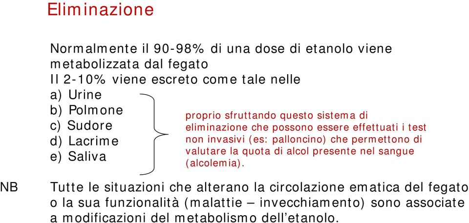 invasivi (es: palloncino) che permettono di valutare la quota di alcol presente nel sangue (alcolemia).