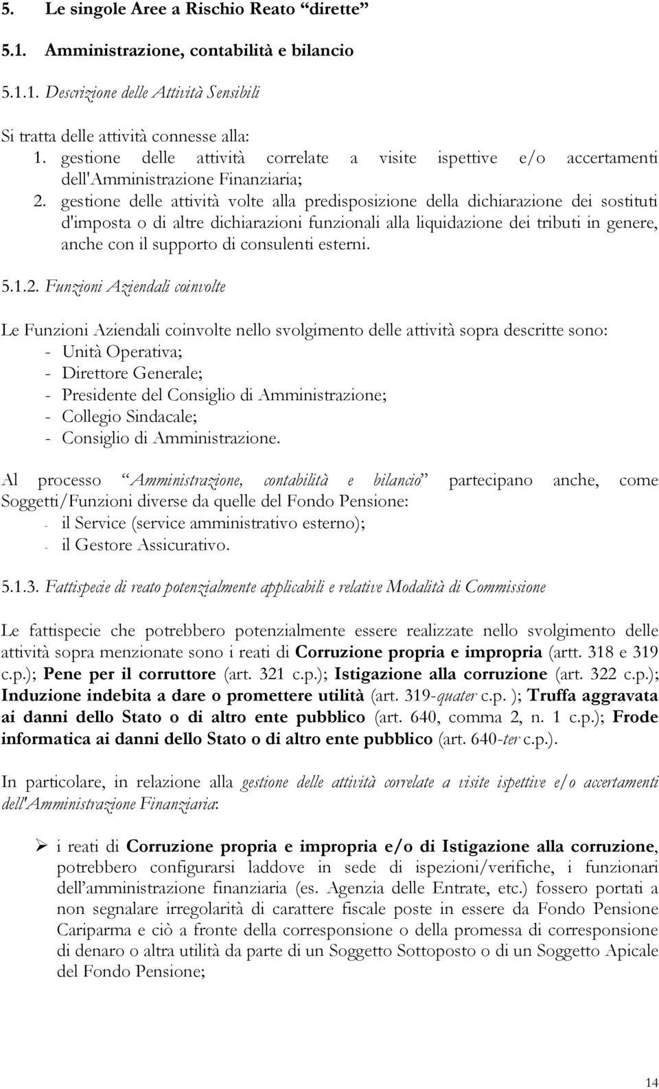 gestione delle attività volte alla predisposizione della dichiarazione dei sostituti d'imposta o di altre dichiarazioni funzionali alla liquidazione dei tributi in genere, anche con il supporto di