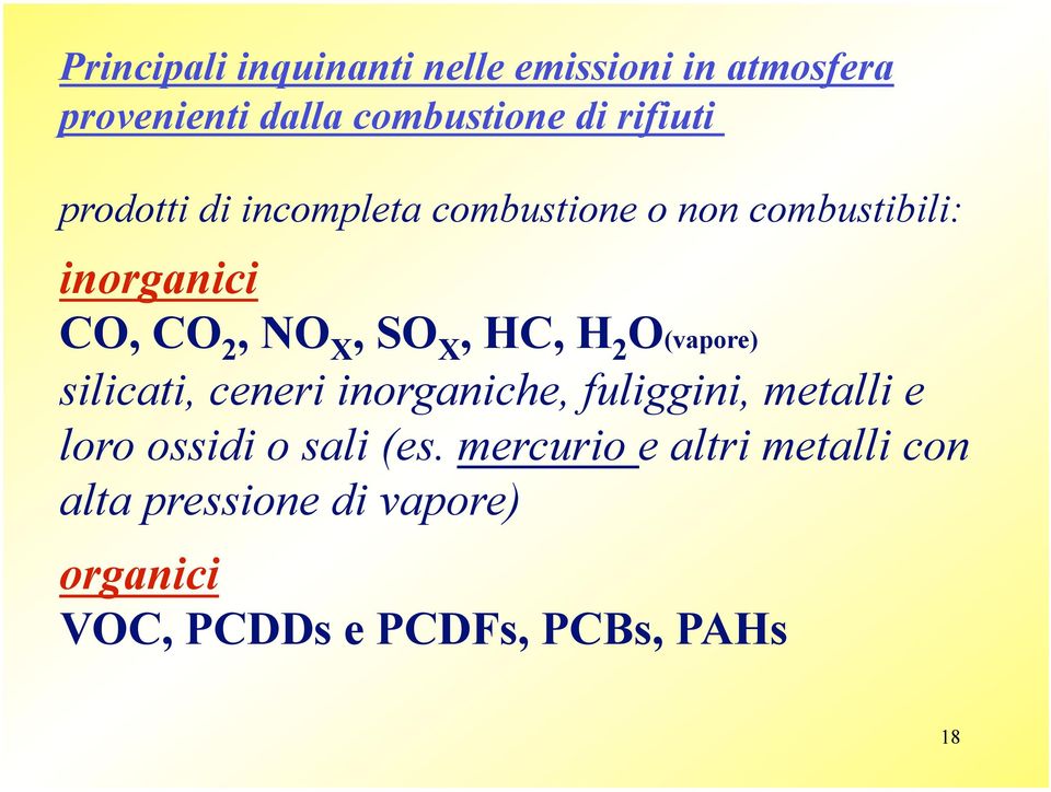 H 2 O(vapore) silicati, ceneri inorganiche, fuliggini, metalli e loro ossidi o sali (es.