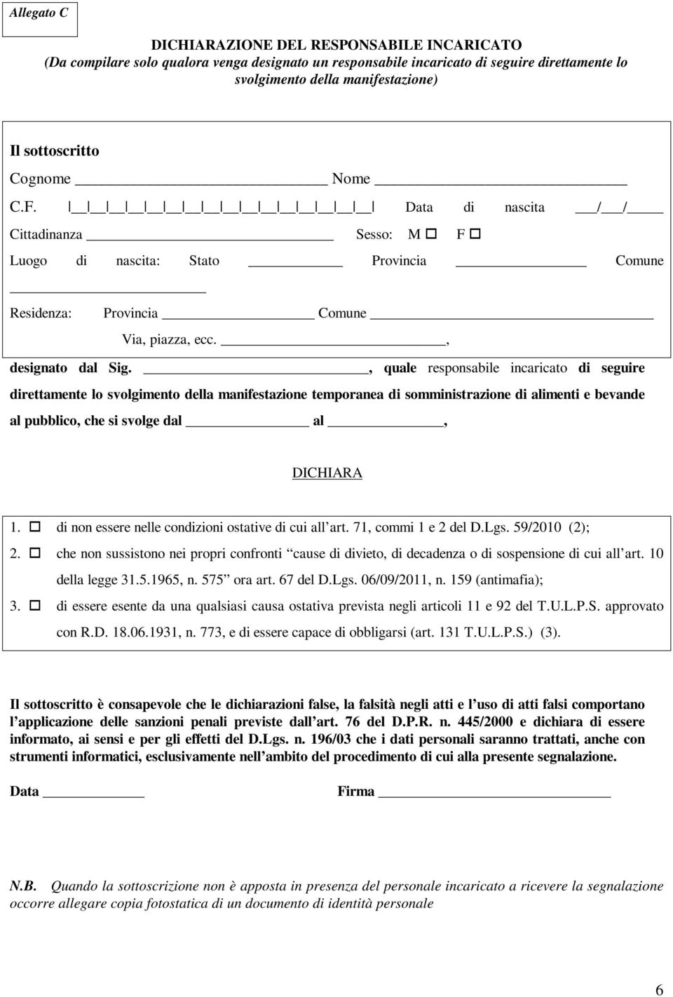 , quale responsabile incaricato di seguire direttamente lo svolgimento della manifestazione temporanea di somministrazione di alimenti e bevande al pubblico, che si svolge dal al, DICHIARA 1.