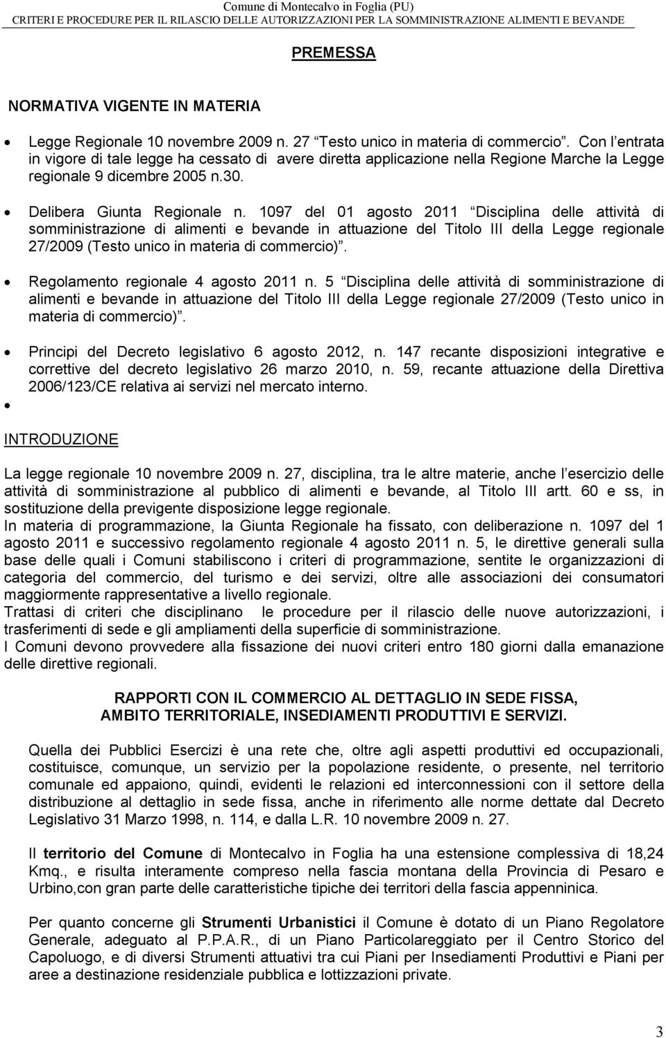 1097 del 01 agosto 2011 Disciplina delle attività di somministrazione di alimenti e bevande in attuazione del Titolo III della Legge regionale 27/2009 (Testo unico in materia di commercio).