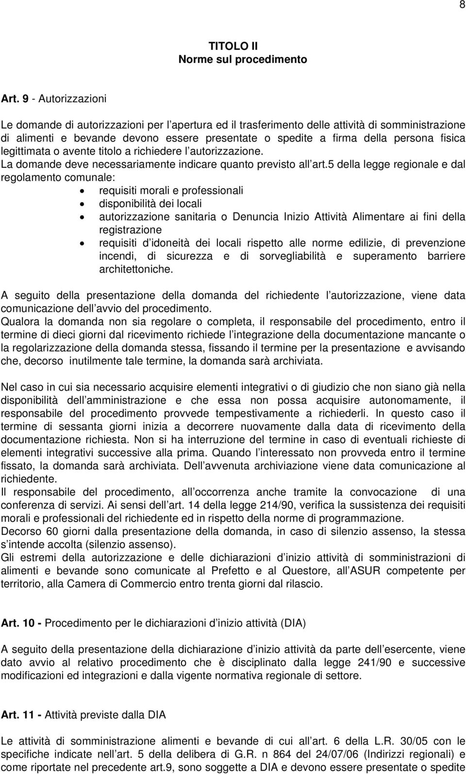 fisica legittimata o avente titolo a richiedere l autorizzazione. La domande deve necessariamente indicare quanto previsto all art.