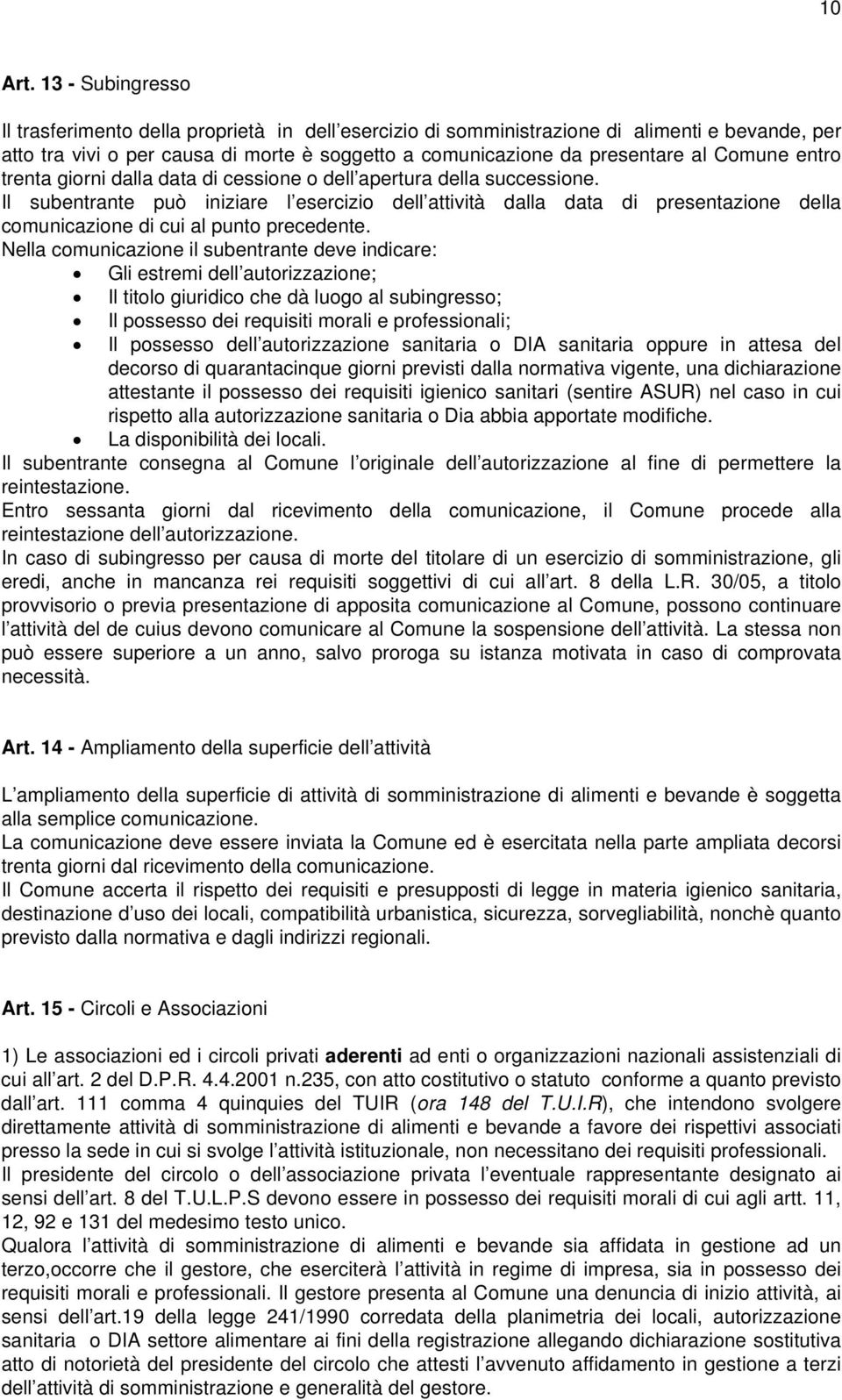 Comune entro trenta giorni dalla data di cessione o dell apertura della successione.