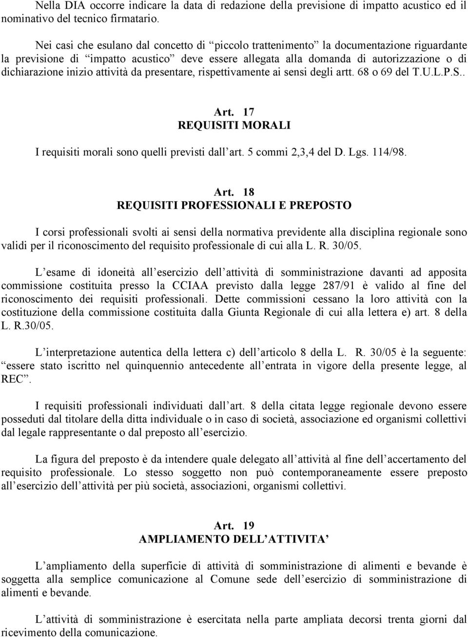 inizio attività da presentare, rispettivamente ai sensi degli artt. 68 o 69 del T.U.L.P.S.. Art. 17 REQUISITI MORALI I requisiti morali sono quelli previsti dall art. 5 commi 2,3,4 del D. Lgs. 114/98.