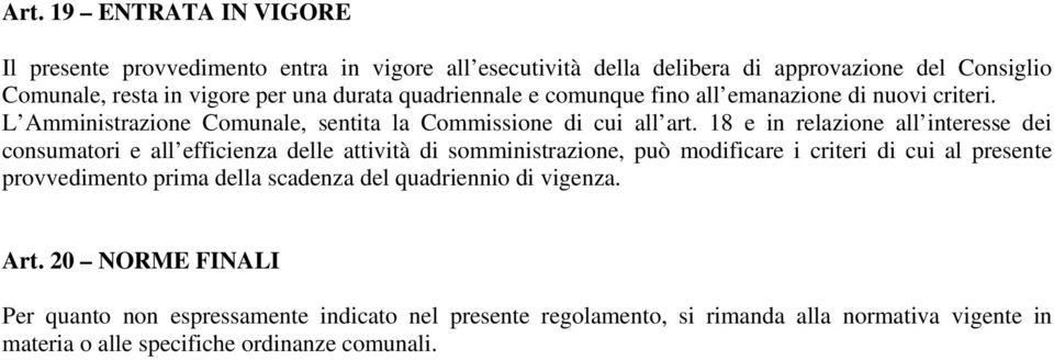 18 e in relazione all interesse dei consumatori e all efficienza delle attività di somministrazione, può modificare i criteri di cui al presente provvedimento prima