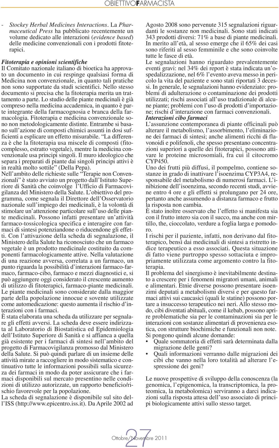 Fitoterapia e opinioni scientifiche Il Comitato nazionale italiano di bioetica ha approvato un documento in cui respinge qualsiasi forma di Medicina non convenzionale, in quanto tali pratiche non