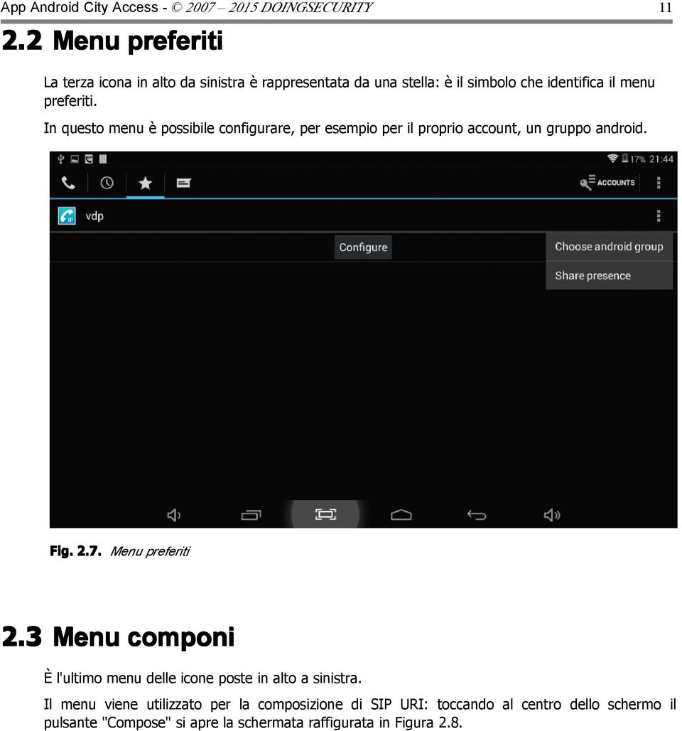 In questo menu è possibile configurare, per esempio per il proprio account, un gruppo android. Fig. 2.7. Menu preferiti 2.