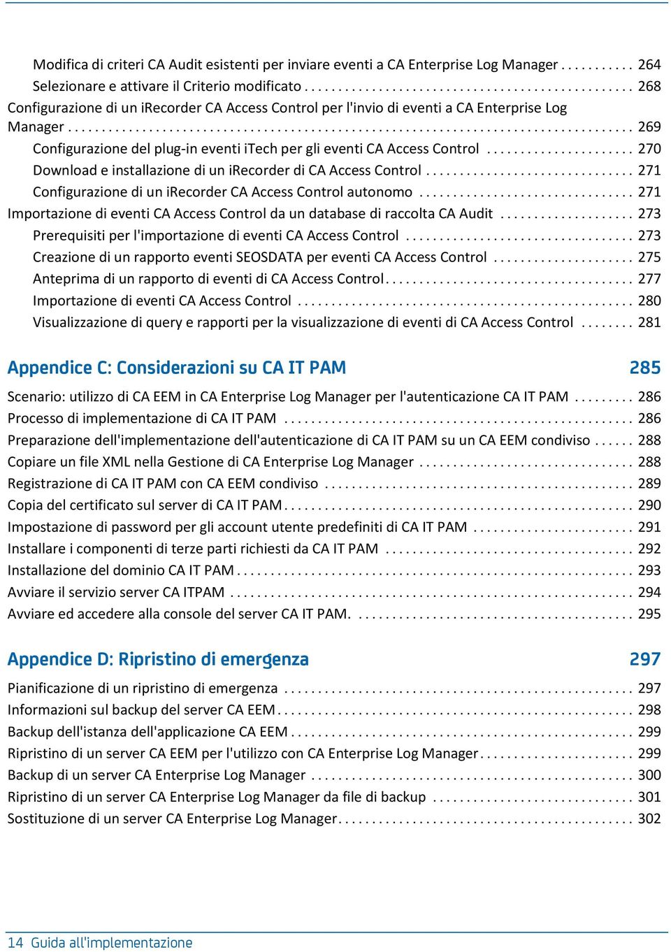 .. 270 Download e installazione di un irecorder di CA Access Control... 271 Configurazione di un irecorder CA Access Control autonomo.