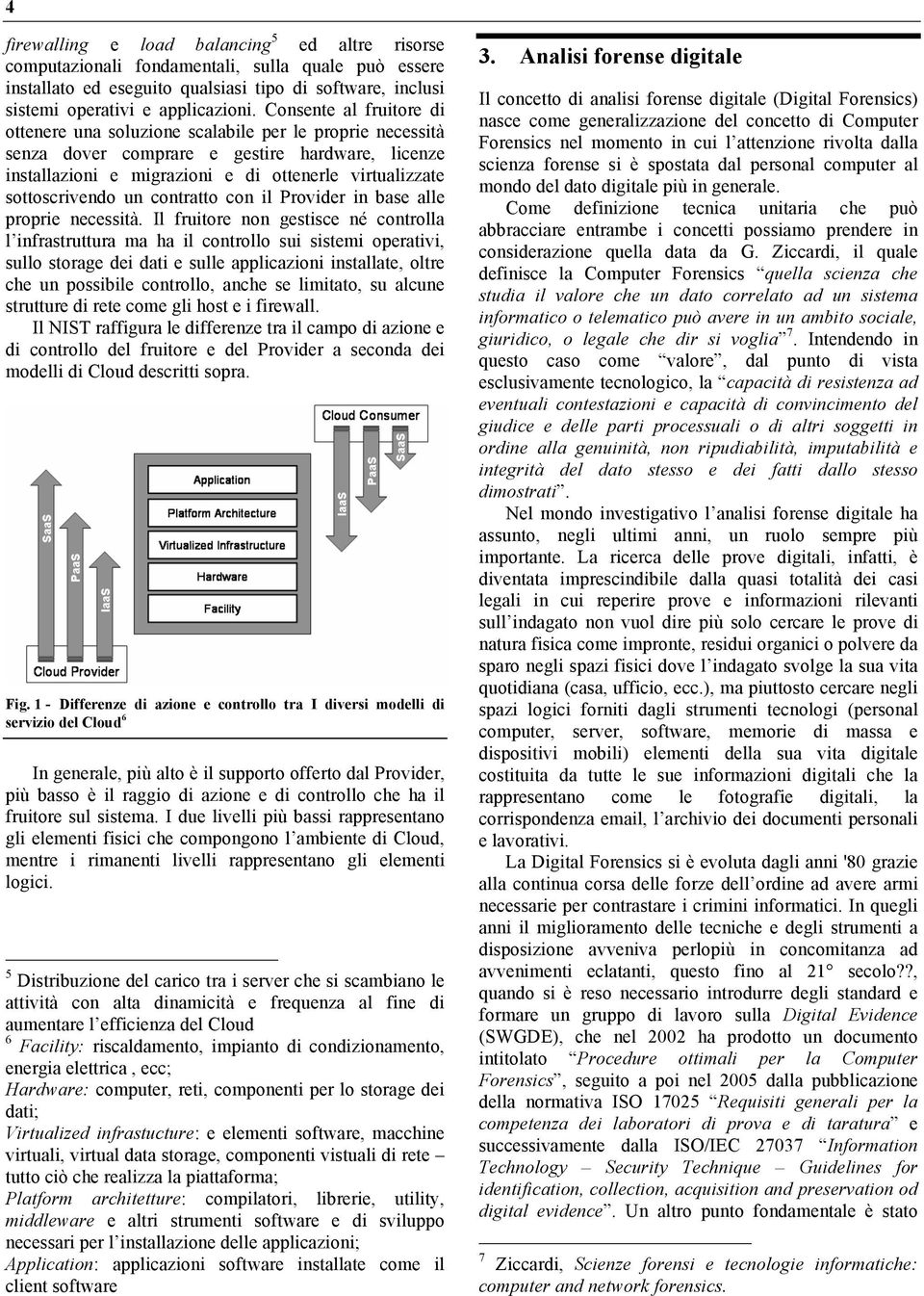 sottoscrivendo un contratto con il Provider in base alle proprie necessità.