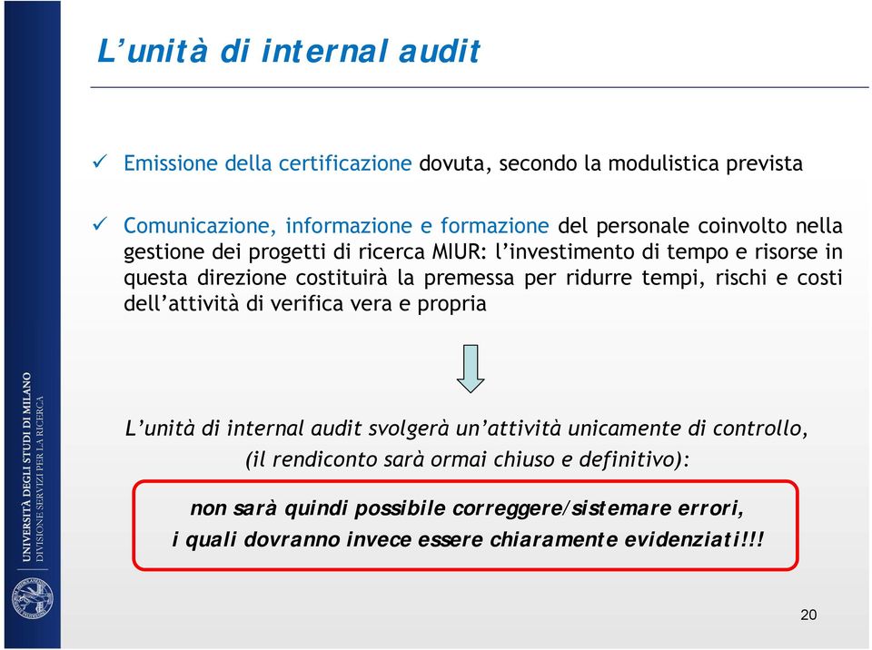 ridurre tempi, rischi e costi dell attività di verifica vera e propria L unità di internal audit svolgerà un attività unicamente di controllo, (il