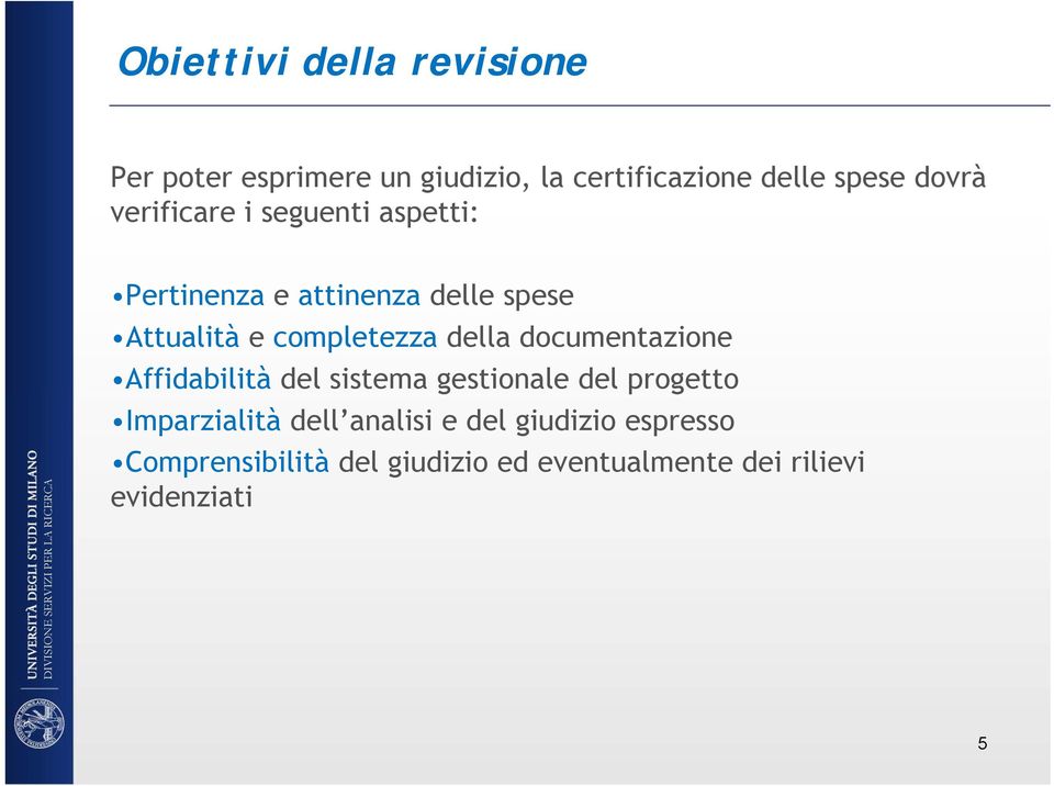 completezza della documentazione Affidabilità del sistema gestionale del progetto