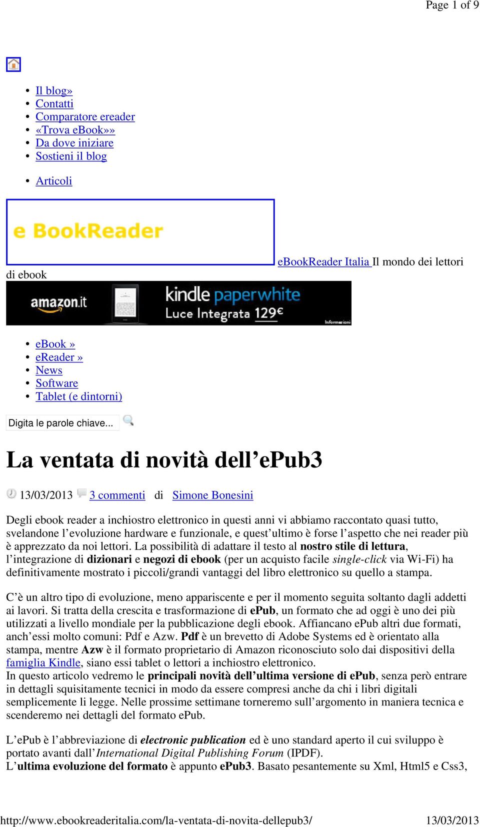 .. La ventata di novità dell epub3 3 commenti di Simone Bonesini Degli ebook reader a inchiostro elettronico in questi anni vi abbiamo raccontato quasi tutto, svelandone l evoluzione hardware e