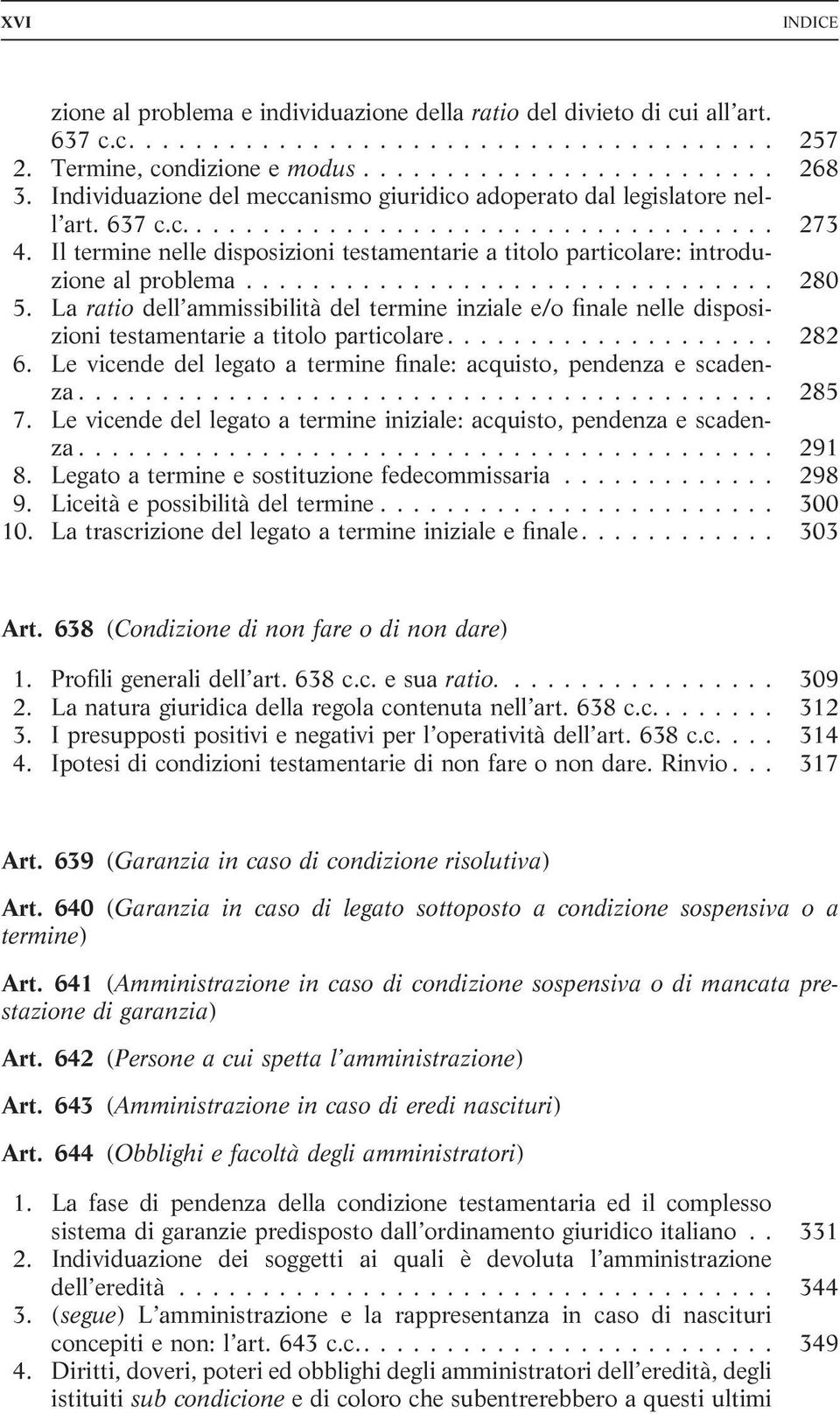 La ratio dell ammissibilità del termine inziale e/o finale nelle disposizioni testamentarie a titolo particolare... 282 6. Le vicende del legato a termine finale: acquisto, pendenza e scadenza... 285 7.