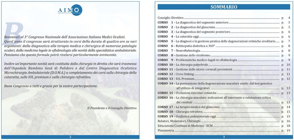 legale in oftalmologia alle novità della specialistica ambulatoriale. Pensiamo che questa formula potrà rivelarsi particolarmente avvincente.