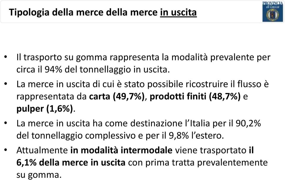 La merce in uscita di cui è stato possibile ricostruire il flusso è rappresentata da carta (49,7%), prodotti finiti (48,7%) e