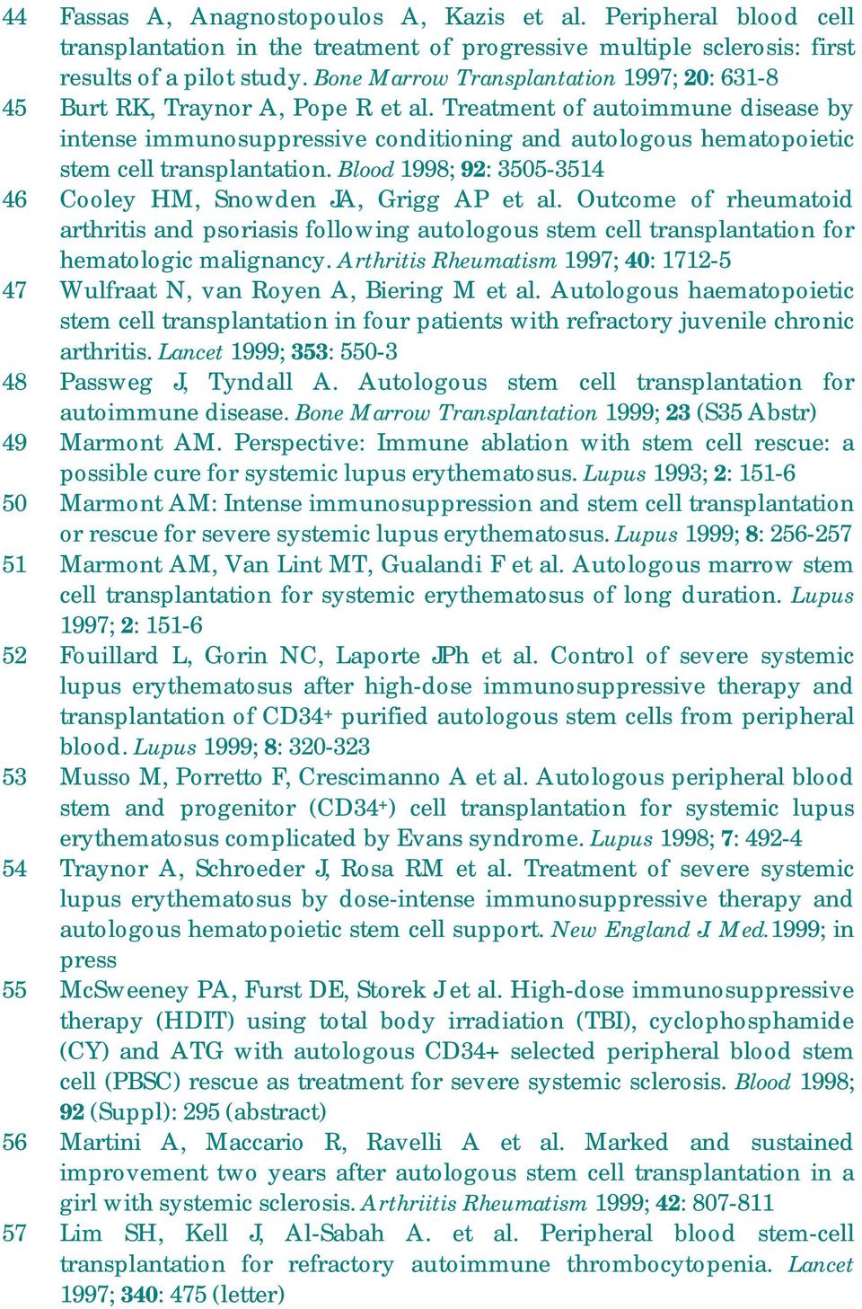 Treatment of autoimmune disease by intense immunosuppressive conditioning and autologous hematopoietic stem cell transplantation. Blood 1998; 92: 3505-3514 46 Cooley HM, Snowden JA, Grigg AP et al.