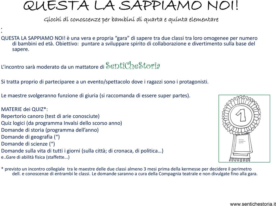 L incontro sarà moderato da un mattatore di SentiCheStoria Si tratta proprio di parteciparee a un evento/spettacolo dove i ragazzi sono i protagonisti.