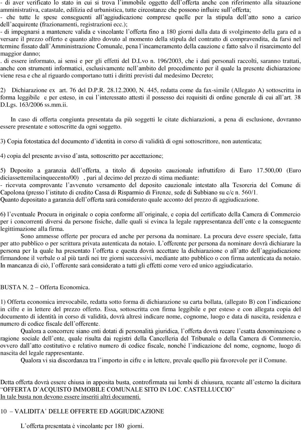 ); - di impegnarsi a mantenere valida e vincolante l offerta fino a 180 giorni dalla data di svolgimento della gara ed a versare il prezzo offerto e quanto altro dovuto al momento della stipula del